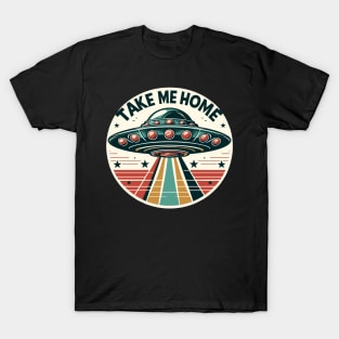 UFOs Take Me Home T-Shirt